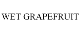 WET GRAPEFRUIT trademark