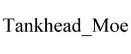 TANKHEAD_MOE trademark