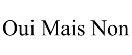 OUI MAIS NON trademark