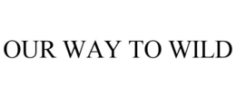 OUR WAY TO WILD trademark