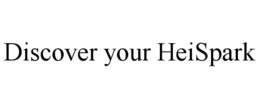 DISCOVER YOUR HEISPARK trademark