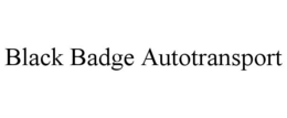 BLACK BADGE AUTOTRANSPORT trademark