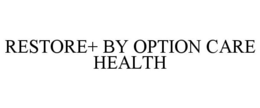RESTORE+ BY OPTION CARE HEALTH trademark