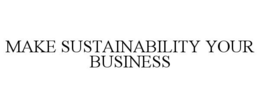 MAKE SUSTAINABILITY YOUR BUSINESS trademark