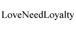 LOVENEEDLOYALTY trademark