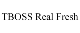 TBOSS REAL FRESH trademark