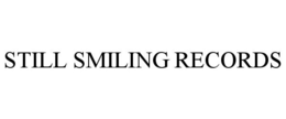 STILL SMILING RECORDS trademark