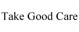 TAKE GOOD CARE trademark