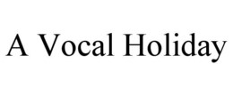 A VOCAL HOLIDAY trademark