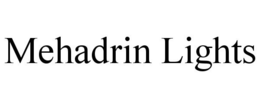 MEHADRIN LIGHTS trademark