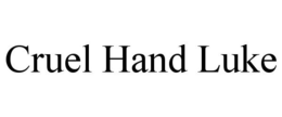 CRUEL HAND LUKE trademark