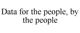 DATA FOR THE PEOPLE, BY THE PEOPLE trademark