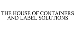 THE HOUSE OF CONTAINERS AND LABEL SOLUTIONS trademark