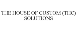 THE HOUSE OF CUSTOM (THC) SOLUTIONS trademark