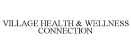 VILLAGE HEALTH & WELLNESS CONNECTION trademark