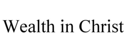 WEALTH IN CHRIST trademark