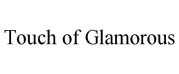 TOUCH OF GLAMOROUS trademark