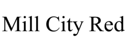 MILL CITY RED trademark