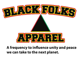 BLACK FOLKS APPAREL A FREQUENCY TO INFLUENCE UNITY AND PEACE WE CAN TAKE TO THE NEXT PLANET. trademark