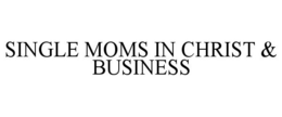 SINGLE MOMS IN CHRIST & BUSINESS trademark