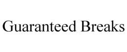 GUARANTEED BREAKS trademark