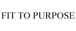 FIT TO PURPOSE trademark