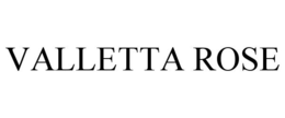VALLETTA ROSE trademark