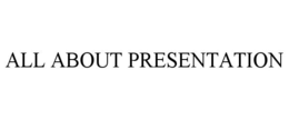 ALL ABOUT PRESENTATION trademark