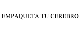 EMPAQUETA TU CEREBRO trademark