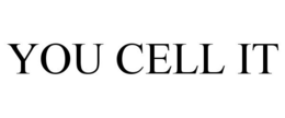 YOU CELL IT trademark