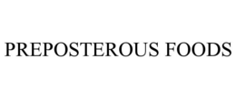 PREPOSTEROUS FOODS trademark