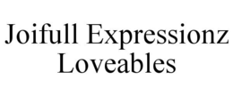 JOIFULL EXPRESSIONZ LOVEABLES trademark