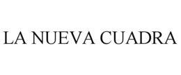 LA NUEVA CUADRA trademark