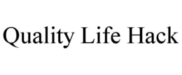 QUALITY LIFE HACK trademark