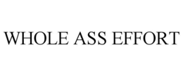 WHOLE ASS EFFORT trademark