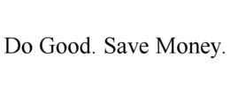DO GOOD. SAVE MONEY. trademark