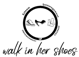 ESTEEM ENCOURAGEMENT EMPOWERMENT COURAGE WALK IN HER SHOES trademark