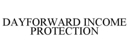 DAYFORWARD INCOME PROTECTION trademark