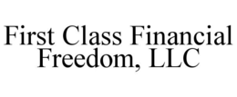 FIRST CLASS FINANCIAL FREEDOM, LLC trademark