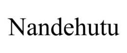 NANDEHUTU trademark