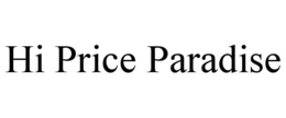 HI PRICE PARADISE trademark