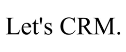 LET'S CRM. trademark