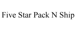 FIVE STAR PACK N SHIP trademark
