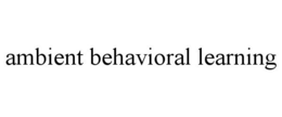 AMBIENT BEHAVIORAL LEARNING trademark