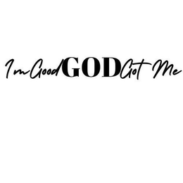 I'M GOOD GOD GOT ME trademark