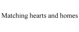 MATCHING HEARTS AND HOMES trademark