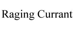 RAGING CURRANT trademark