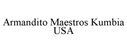 ARMANDITO MAESTROS KUMBIA USA trademark