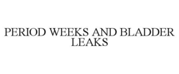 PERIOD WEEKS AND BLADDER LEAKS trademark