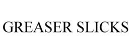 GREASER SLICKS trademark